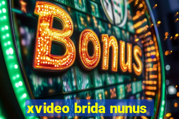 xvideo brida nunus